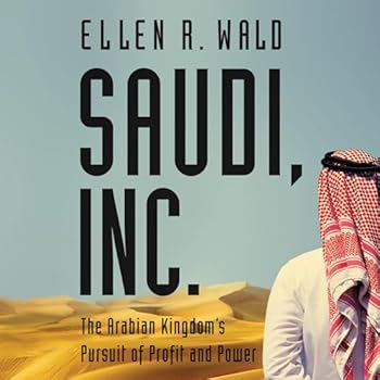 Saudi, Inc.: The Arabian Kingdom's Pursuit of Profit and Power