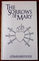 The Sorrows of Mary: A Prayer Meditation B000DZCOE2 Book Cover