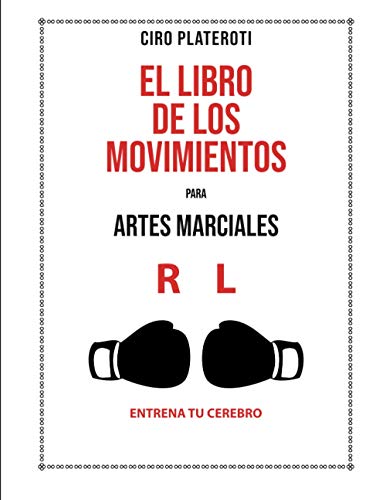 EL LIBRO DE LOS MOVIMIENTOS PARA ARTES MARCIALES: ENTRENA TU CEREBRO EL LIBRO DE LOS MOVIMIENTOS PARA ARTES MARCIALES: ENTRENA TU CEREBRO