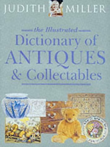 The Illustrated Dictionary of Antiques & Collectibles