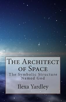 Paperback The Architect of Space: The Symbolic Structure Named God Book