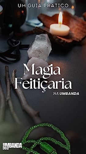 Magia e Feitiçaria na Umbanda: Um guia prático