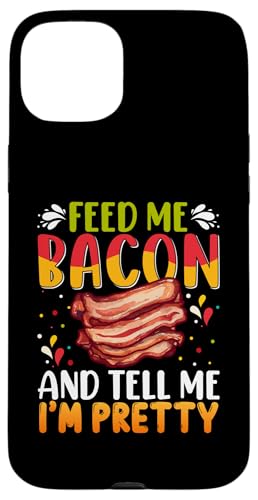 Coque pour iPhone 15 Plus Chemise Feed me Bacon and Tell Me I'm Pretty Bacon Apparel