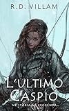  L\'ultimo Caspio: Né Storia né Leggenda: Un romanzo fantasy epico di azione e avventura