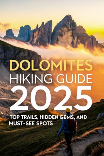 Dolomites Hiking Guide 2025: Top Trails, Hidden Gems, and Must-See Spots (English Edition)