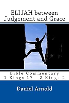 Paperback Elijah between Judgement and Grace: Bible Commentary 1 Kings 17 - 2 Kings 2 Book