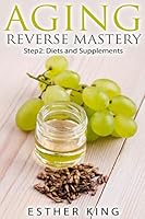 Aging Reverse Mastery Step2: Step 2: Diets and Supplements 151749835X Book Cover