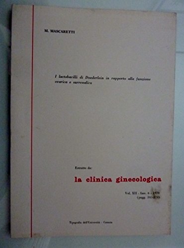 'I LATTOBACILLI DI DOEDERLEIN IN RAPPORTO ALLA FUNZIONE OVARICA E SURRENALICA Estratto da: LA CLINICA GINECOLOGICA Vol. XII Fasc. 6 1970'