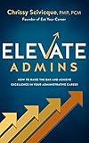ELEVATE Admins: How to Raise the Bar and Achieve Excellence in Your Administrative Career