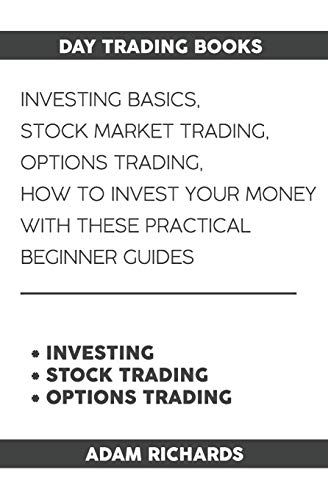 Day Trading Books: Investing Basics, Stock Market Trading, Options Trading: How To Invest Your Money With These Practical Beginner Guides