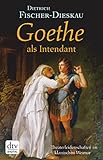  Goethe als Intendant: Theaterleidenschaften im klassischen Weimar (dtv Fortsetzungsnummer 0 24581)