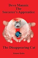 Devo Mannix the Sorcerer's Apprentice: The Disappearing Cat 1514434334 Book Cover