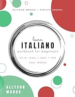 Learn ITALIANO Workbook for Beginners: A0-A1 Level, Easy, Fun, 400+ Words (Impara L'ITALIANO Per Principianti: Livello A0-A1, Facile, Divertente, 400+ Parole) (Italian Edition) B0DDXLCPMV Book Cover