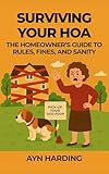 Surviving Your HOA: The Homeowner's Guide to Rules, Fines, and Sanity (HOA Survival Series Book 1)