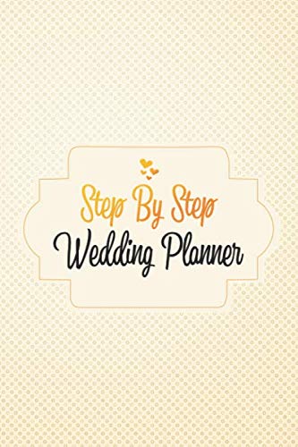Step By Step Wedding Planner: Wedding Planner and Organizer Checklist Book, Budgeting, Checklists, Thoughts, Worksheets, and All The Essential Tools for the management of the Perfect Wedding.
