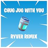 CHUG JUG WITH YOU (RYVER Remix) [Explicit]