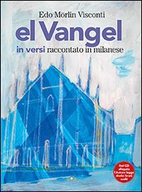 El Vangel in versi raccontato in milanese. Con CD Audio El Vangel in versi raccontato in milanese. Con CD Audio