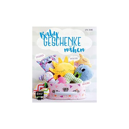 Babygeschenke nähen: Rasseltiere, Greiflinge und Spieluhren zum Kuscheln und Liebhaben