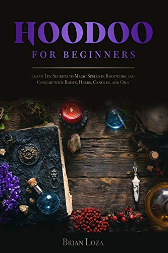 Hoodoo For Beginners: Learn The Secrets to Magic Spells in Rootwork and Conjure with Roots, Herbs, Candles, and Oils (English Edition)