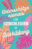 Unterschätze niemals eine Estrichlegerin in Ausbildung: für die Ausbildung o. Weiterbildung | Perfekt für Frauen/Mädchen, die Estrich legen können | Ausbildungsbeginn Geschenk