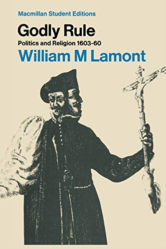 Godly Rule: Politics and Religion, 1603-60