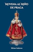 Novena al Niño de Praga: Poderosas Oraciones Católicas al Niño Jesús de Praga, Incluye una Historia de su Origen y la Oración de Santa Teresa de ... Novena Prayer Books) (Spanish Edition) B0CR8G2L3Q Book Cover