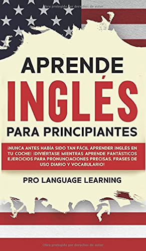 Aprende Inglés Para Principiantes: ¡Nunca Antes Había Sido Tan Fácil Aprender Inglés en tu Coche! ¡Diviértase Mientras Aprende Fantásticos Ejercicios ... uso Diario y Vocabulario! (Spanish Edition)