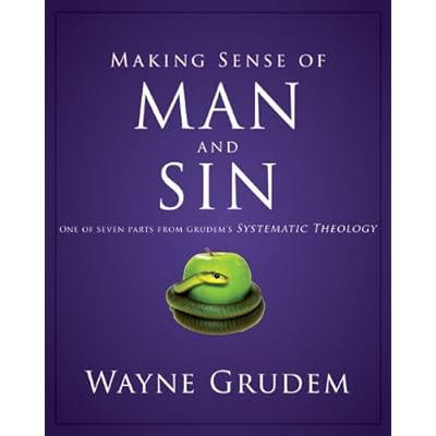 [(Making Sense of Man and Sin : One of Seven Parts from Grudem's Systematic Theology)] [By (author) Wayne Grudem] published on