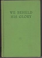 We Beheld His Glory B000GJNGLU Book Cover