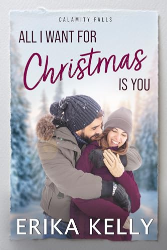 All I Want For Christmas Is You: A Calamity Falls Small Town Christmas Romance (Mistletoe and Silver Foxes Book 1)