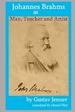 Johannes Brahms as Man, Teacher and Artist: Studies and Experiences -  Independently published