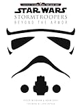 Star Wars Stormtroopers: Beyond the Armor (Star Wars: Journey to Star Wars: the Last Jedi)