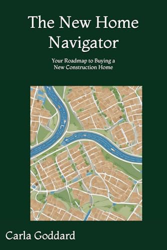 The New Home Navigator: Your Roadmap to Buying a New Construction Home