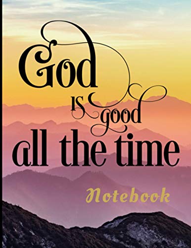 God is Good All the Time Notebook: 8.5" x 11" (letter size) 180 pages (90 sheets) college ruled