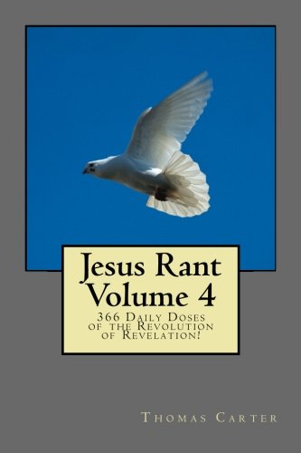 Jesus Rant Jesus Rant Volume 4: 366 Daily Doses of the Revolution of Revelation ...