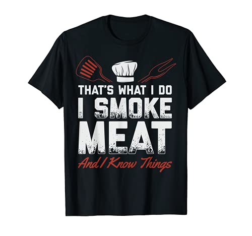 That's What I Do I Smoke Meat I Know Things Funny Saying Camiseta