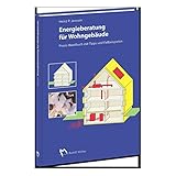 Energieberatung für Wohngebäude: Praxishandbuch mit Tipps und Fallbeispielen