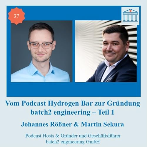#37 Vom Podcast Hydrogen Bar zur Gr&uuml;ndung batch2 engineering - Teil 1