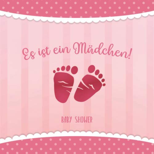 Baby Shower - Es ist ein Mädchen!: Es ist ein Mädchen! Gästebuch für die BabyShower Aktivitätsbuch für Gäste - 30 Einträge mit Wünschen fürs Baby und ... • Geschenkidee für Babyparty (German Edition)