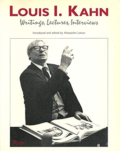 Louis I. Kahn: Writings, Lectures, Interviews Louis I. Kahn: Writings, Lectures, Interviews