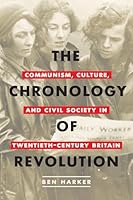 The Chronology of Revolution: Communism, Culture, and Civil Society in Twentieth-Century Britain 1487507399 Book Cover