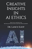 Creative Insights In AI Ethics: Practical Advances In Artificial Intelligence And Machine Learning 195738610X Book Cover