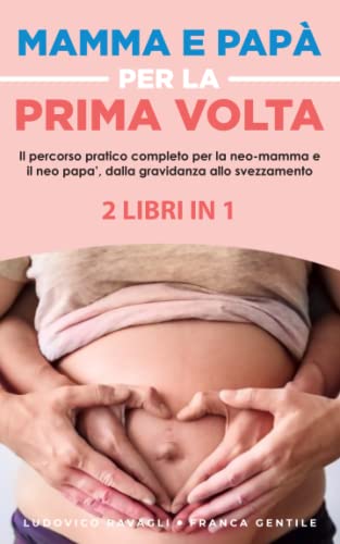 MAMMA E PAPA’ PER LA PRIMA VOLTA 2 LIBRI IN 1: Il percorso pratico...