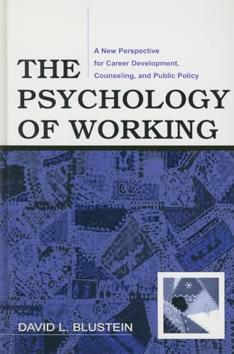 The Psychology of Working: A New Perspective for Career Development, Counseling, And Public Policy (Lea Series in Counseling and Psychotherapy)