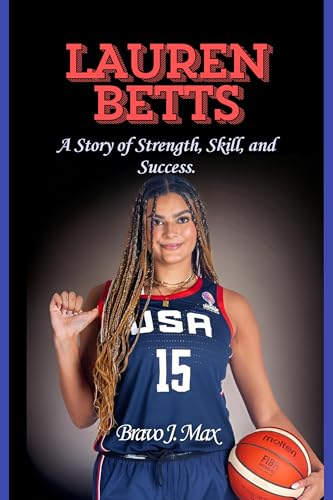 LAUREN BETTS: A Story of Strength, Skill, and Success.