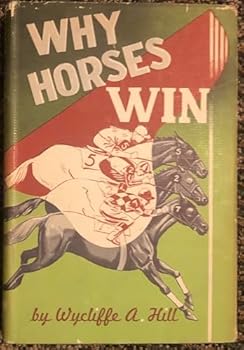 Hardcover Why Horses Win; An Encyclopedia of Racing, Containing the Results of an Analysis of 1,000 Races and Much Other Valuable Information for the Turf Fan Book