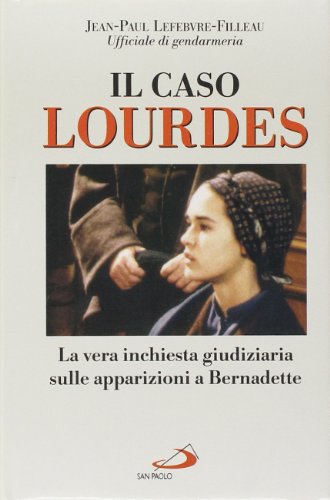 Il caso Lourdes. Un'analisi dell'inchiesta giudiziaria sulle apparizioni a Bernadette