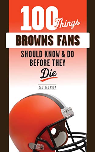 Image of 100 Things Browns Fans Should Know & Do Before They Die (100 Things...Fans Should Know)