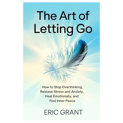 The Art of Letting Go: How to Stop Overthinking, Release Stress and Anxiety, Heal Emotionally, and Find Inner Peace (The Empowered Living Series)