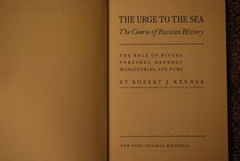 The Urge to the Sea; the Course of Russian History. the Role of Rivers, Portages, Ostrogs, Monasteries, and Furs